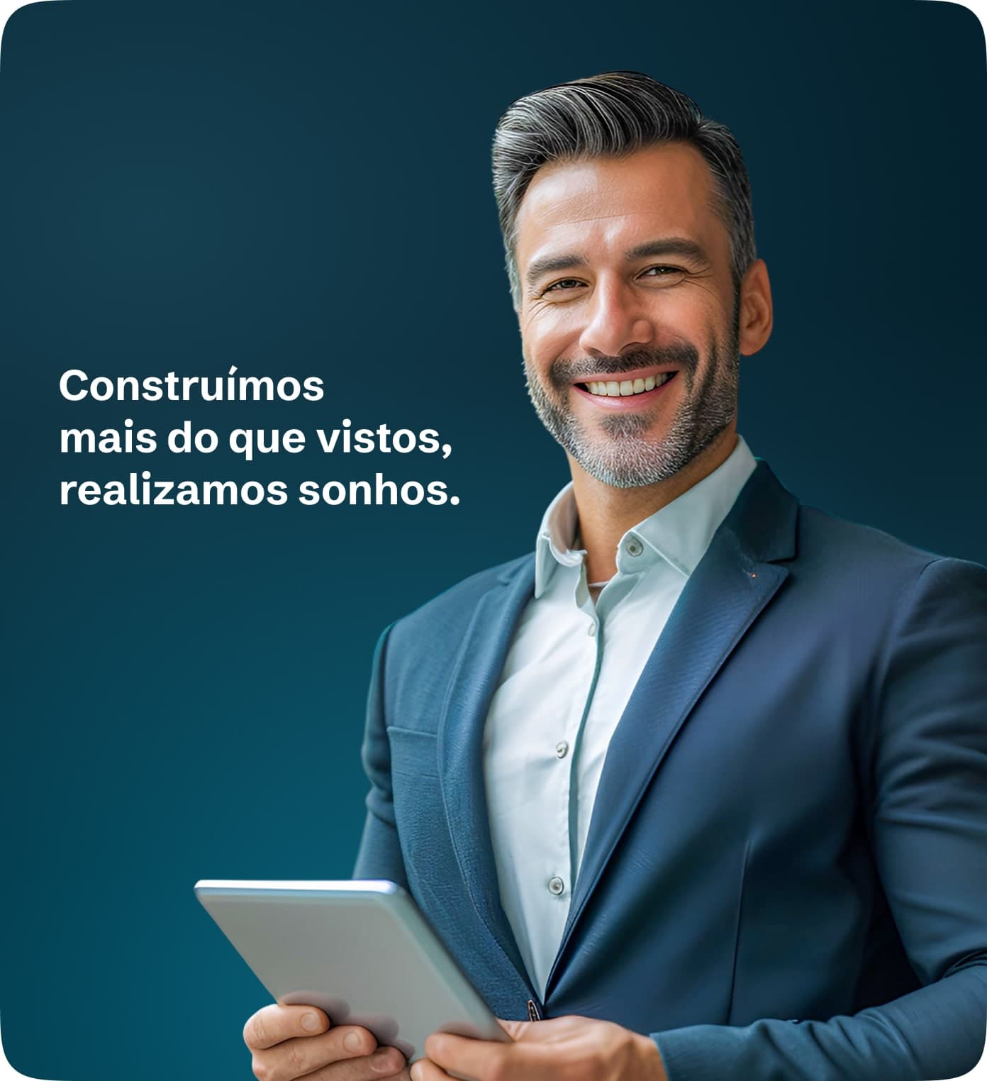 Construímos mais do que vistos, realizamos sonhos.